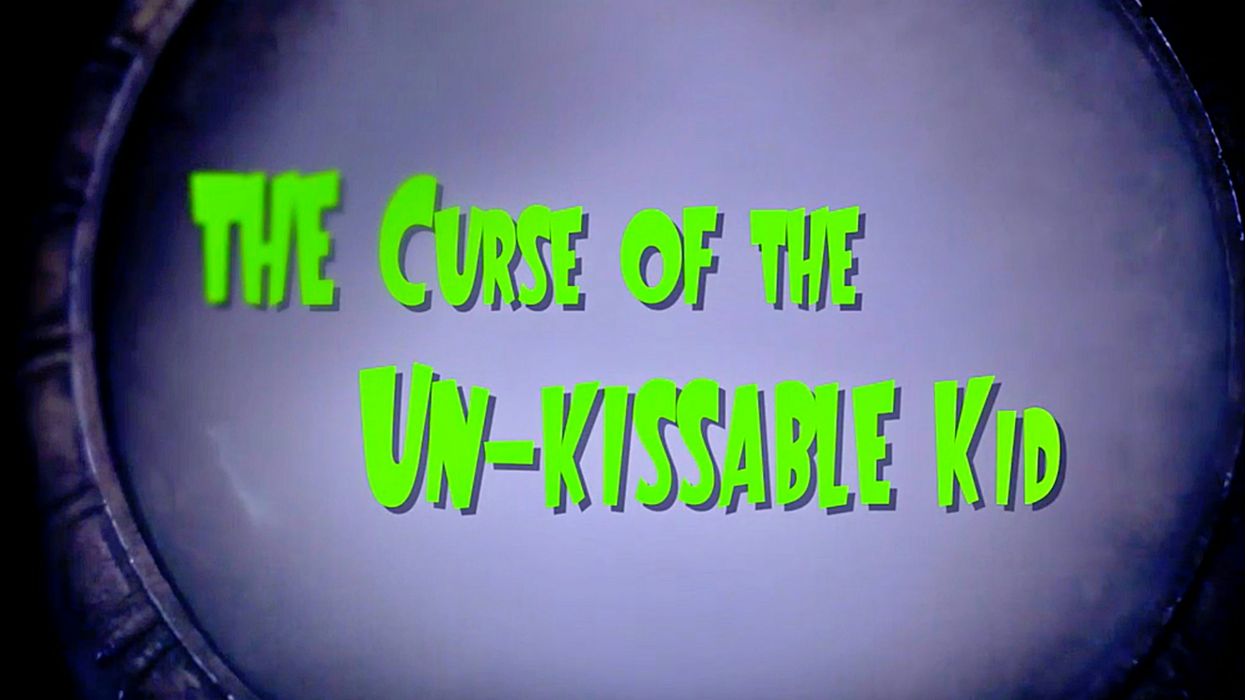 The Curse of the Un-Kissable Kid
